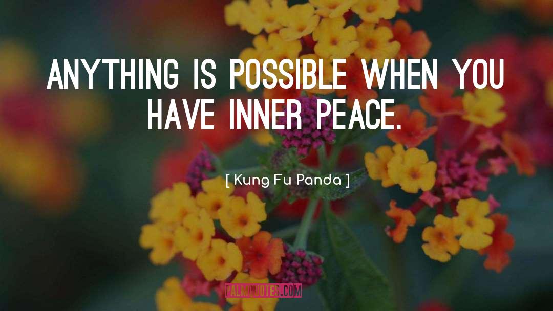 Kung Fu Panda Quotes: Anything is possible when you