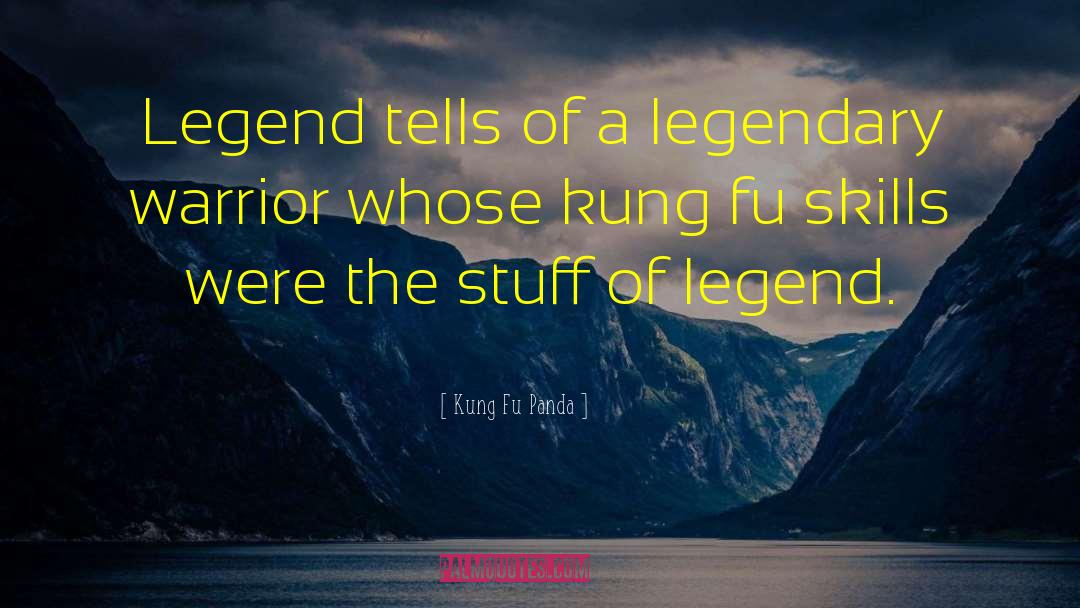 Kung Fu Panda Quotes: Legend tells of a legendary