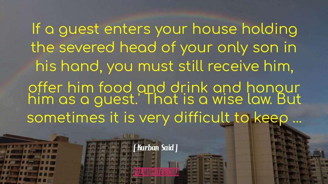 Kurban Said Quotes: If a guest enters your