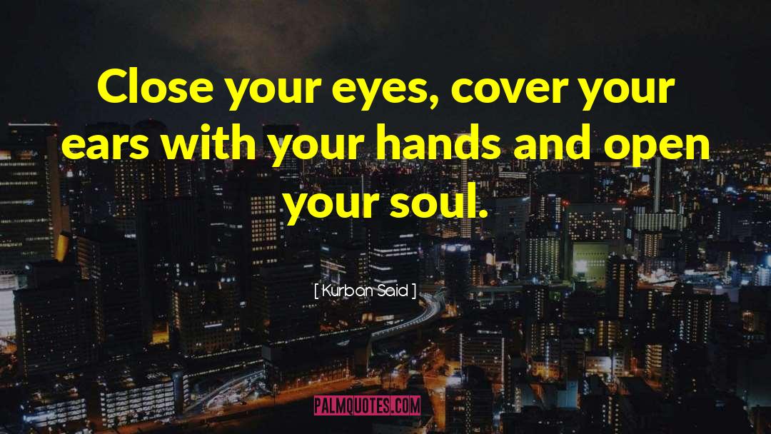 Kurban Said Quotes: Close your eyes, cover your