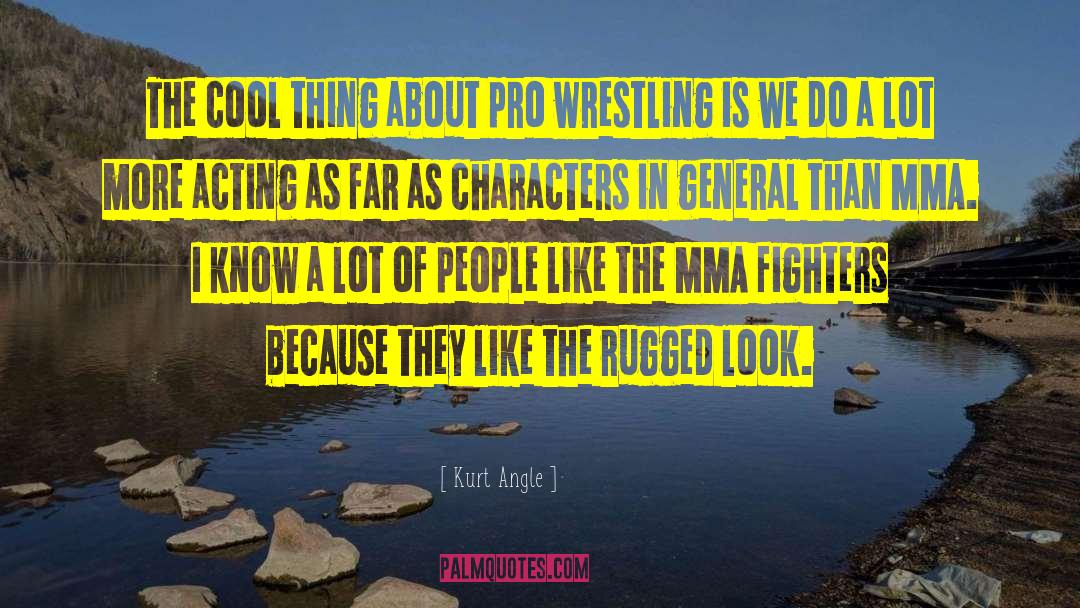 Kurt Angle Quotes: The cool thing about pro