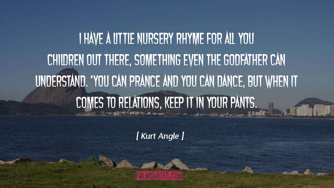 Kurt Angle Quotes: I have a little nursery