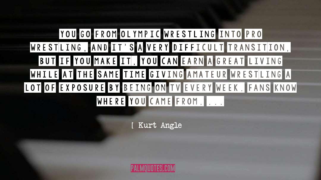 Kurt Angle Quotes: You go from Olympic wrestling