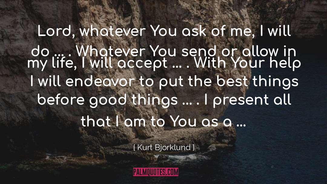 Kurt Bjorklund Quotes: Lord, whatever You ask of