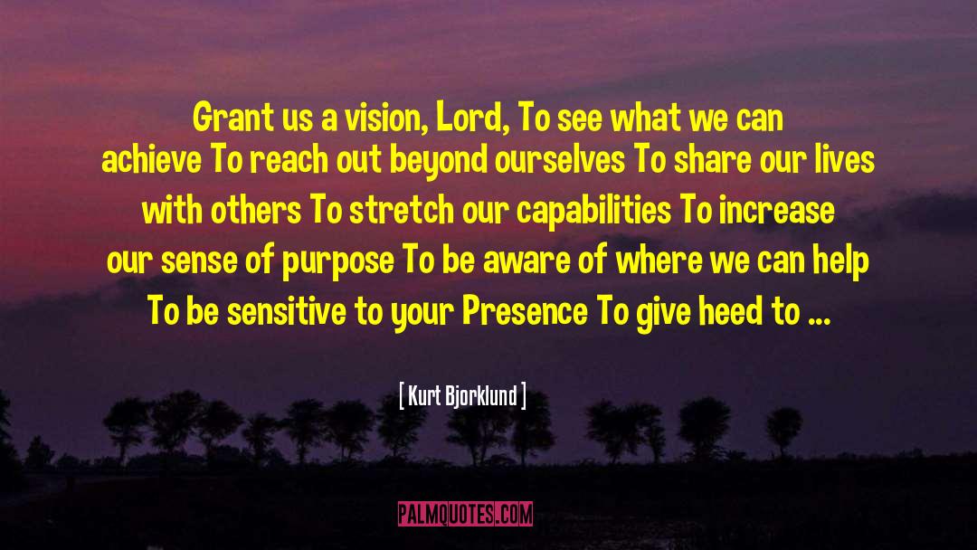Kurt Bjorklund Quotes: Grant us a vision, Lord,
