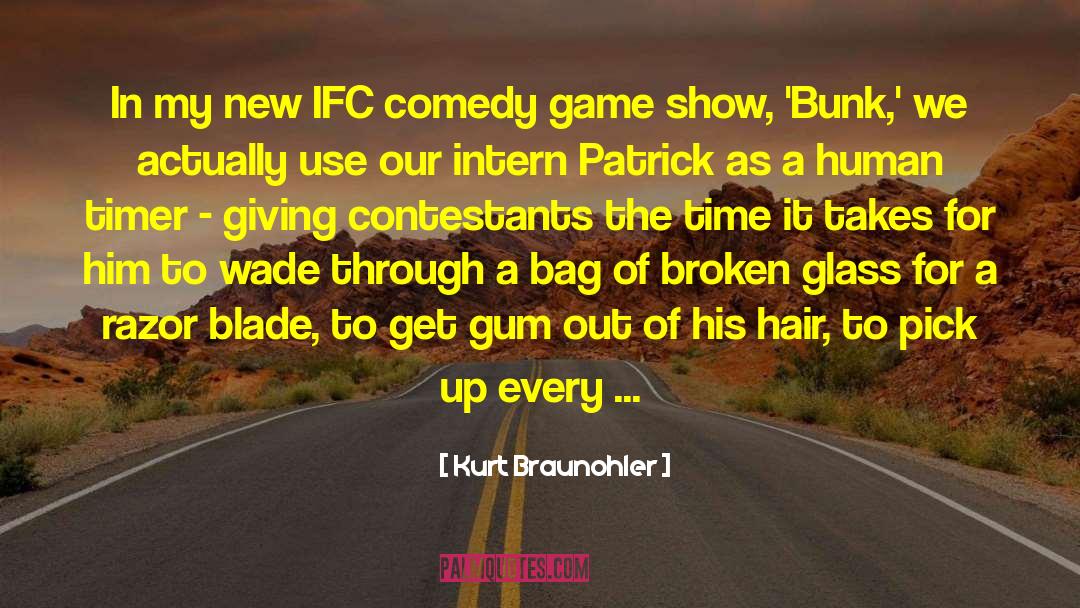 Kurt Braunohler Quotes: In my new IFC comedy