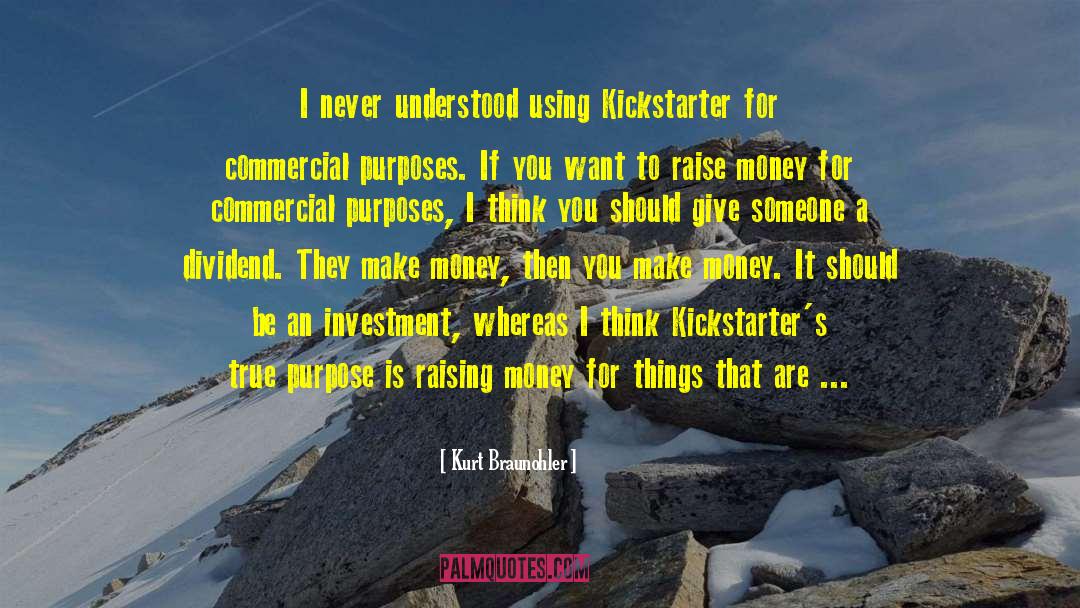 Kurt Braunohler Quotes: I never understood using Kickstarter