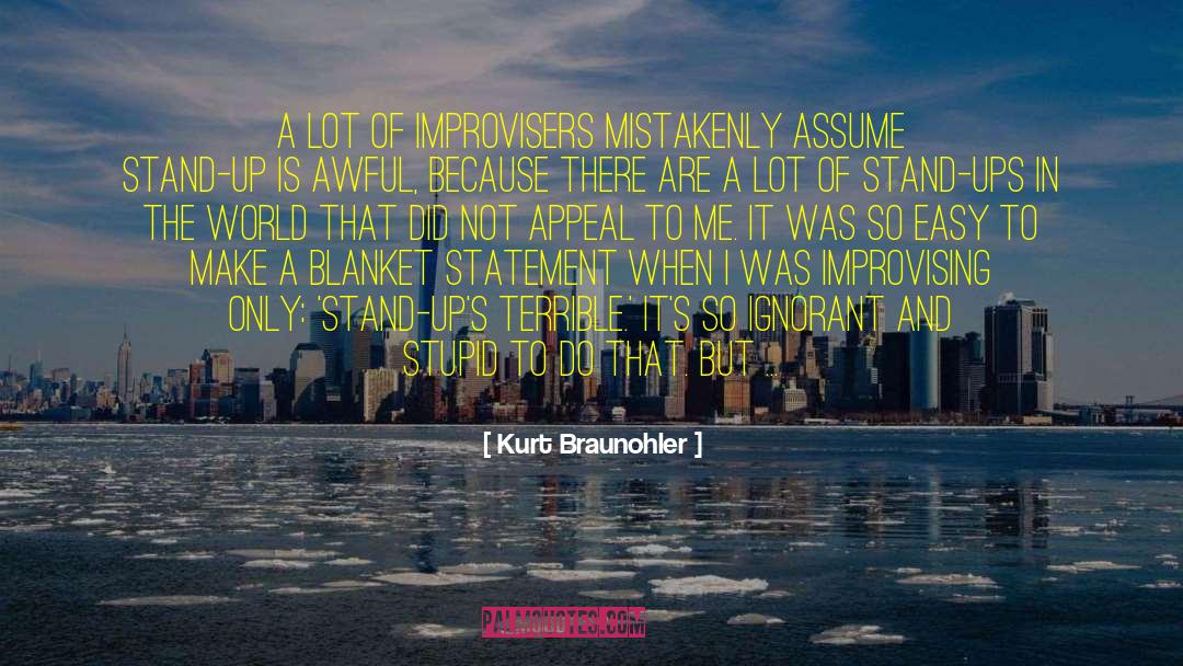 Kurt Braunohler Quotes: A lot of improvisers mistakenly