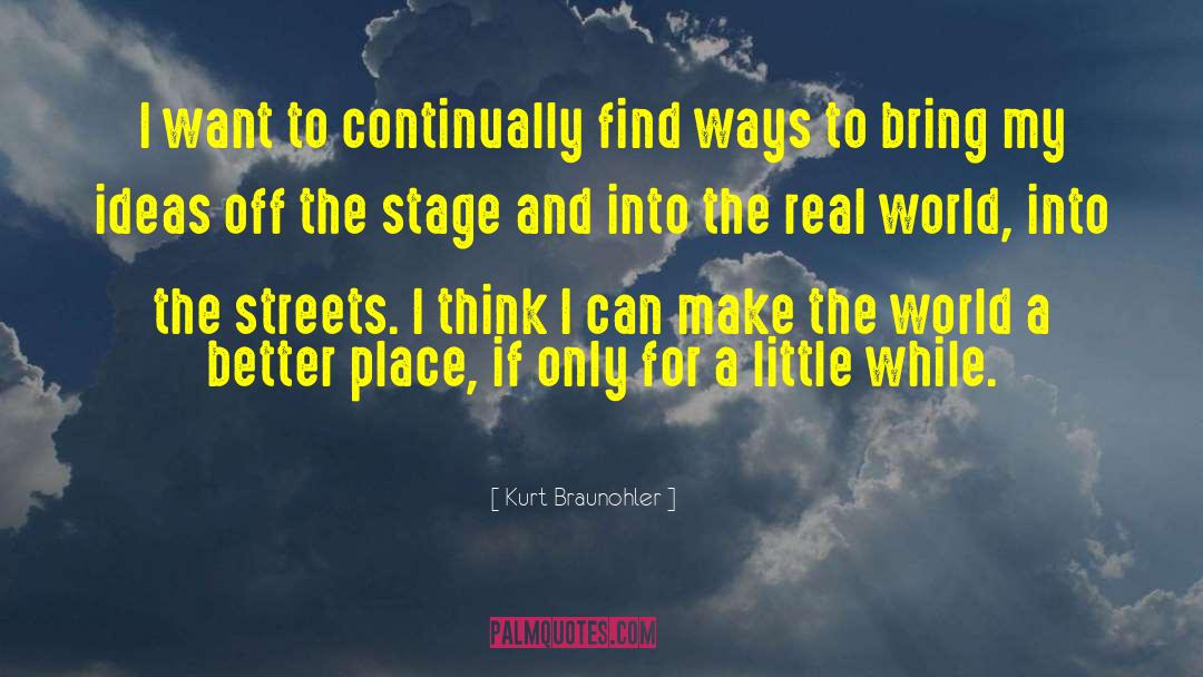 Kurt Braunohler Quotes: I want to continually find