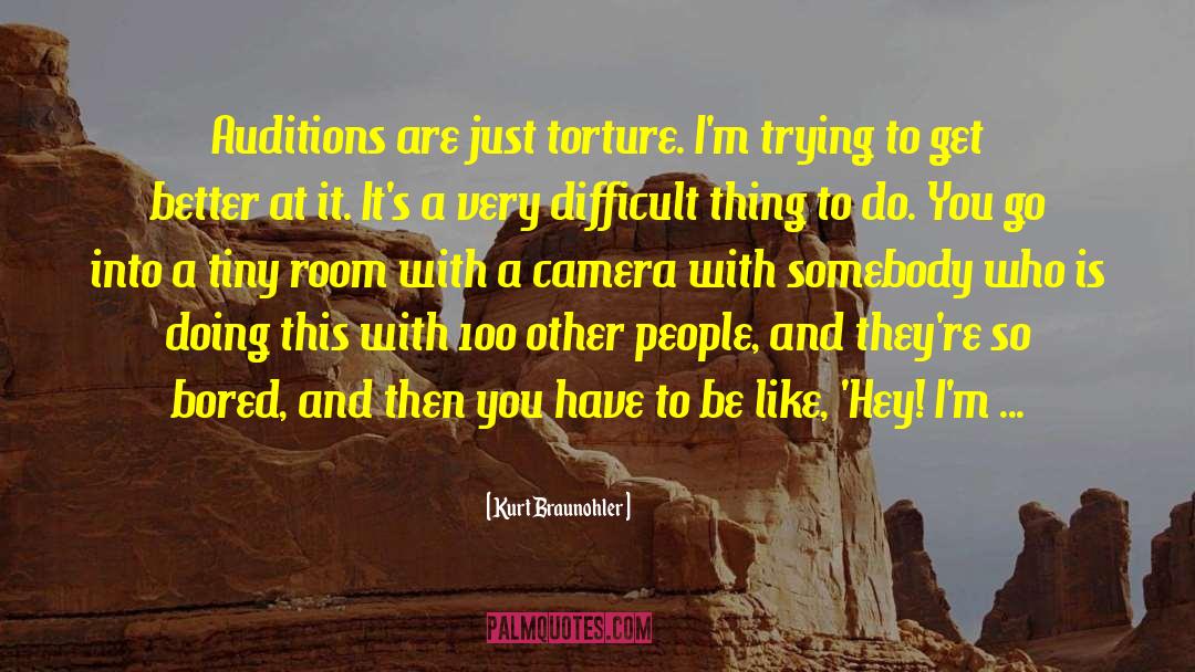 Kurt Braunohler Quotes: Auditions are just torture. I'm