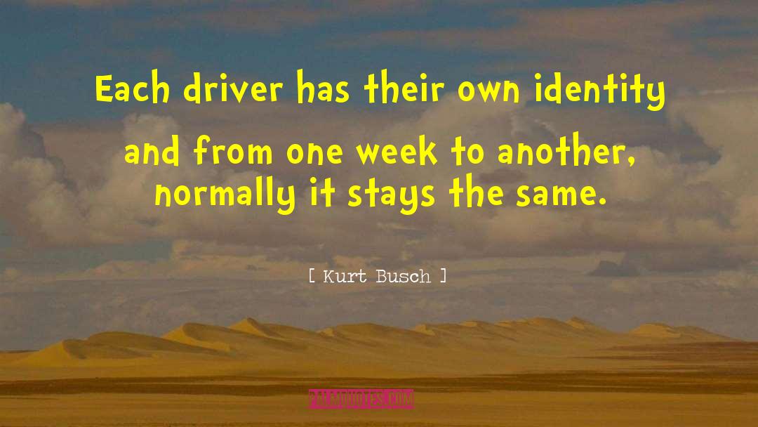 Kurt Busch Quotes: Each driver has their own
