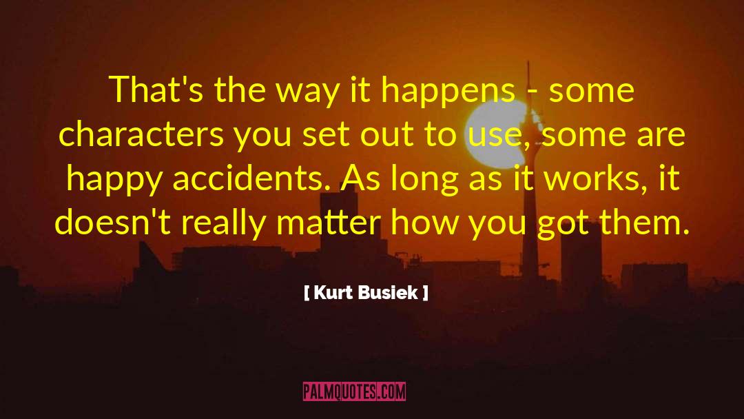 Kurt Busiek Quotes: That's the way it happens
