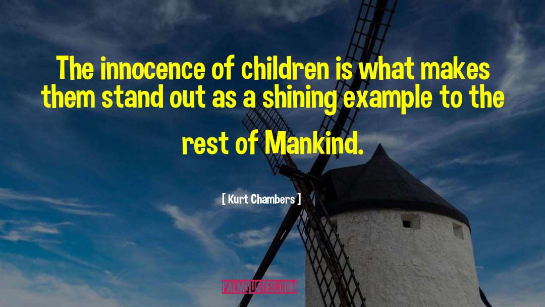 Kurt Chambers Quotes: The innocence of children is