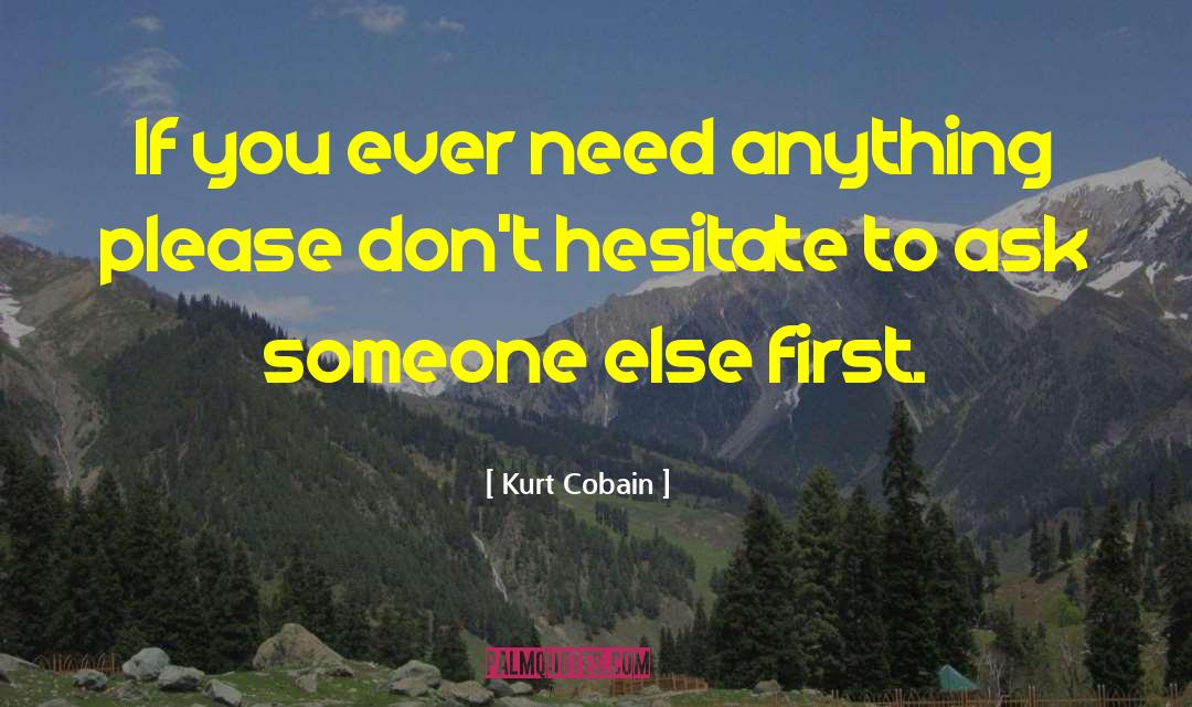 Kurt Cobain Quotes: If you ever need anything