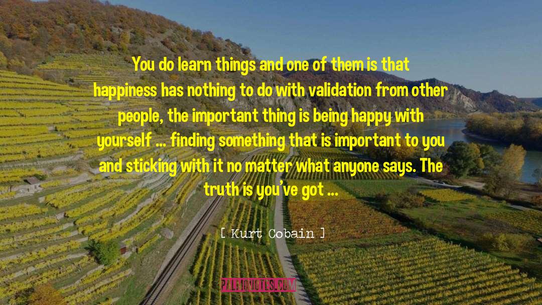 Kurt Cobain Quotes: You do learn things and