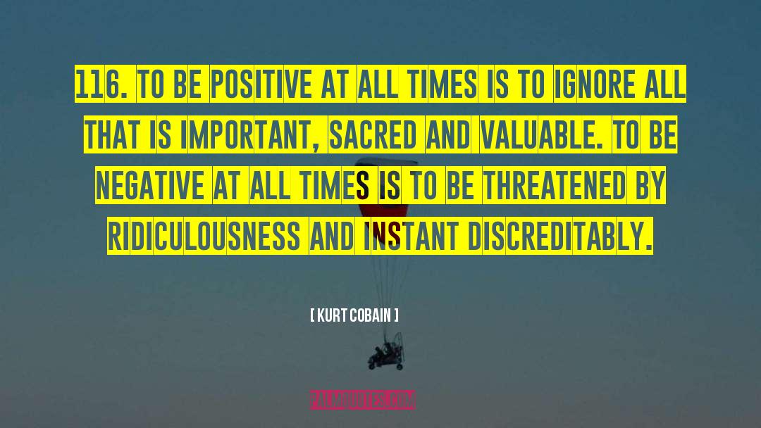 Kurt Cobain Quotes: 116. To be positive at