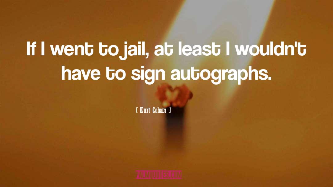 Kurt Cobain Quotes: If I went to jail,