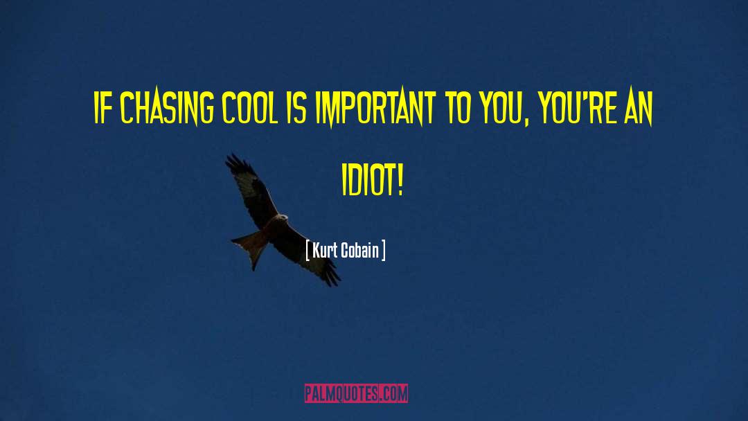 Kurt Cobain Quotes: If chasing cool is important