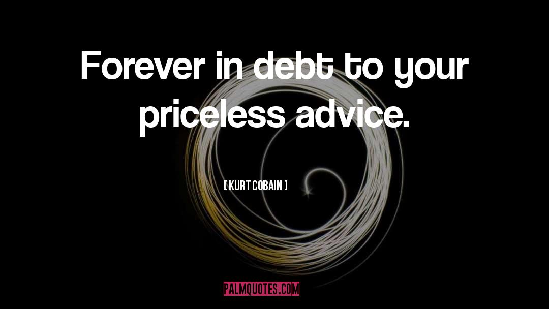 Kurt Cobain Quotes: Forever in debt to your