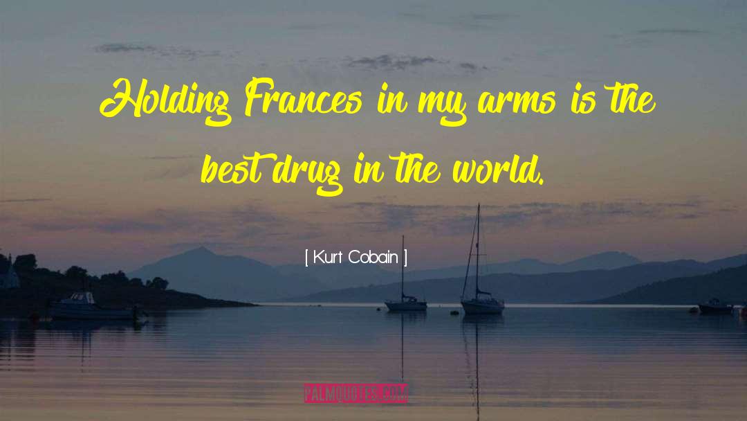 Kurt Cobain Quotes: Holding Frances in my arms