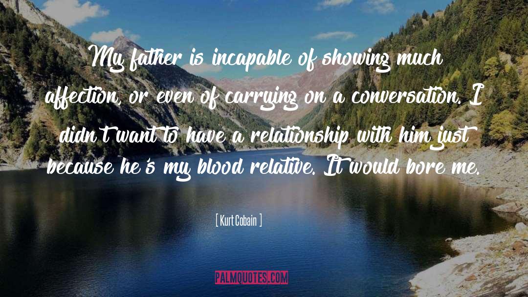Kurt Cobain Quotes: My father is incapable of