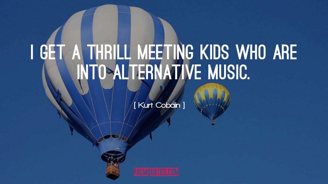 Kurt Cobain Quotes: I get a thrill meeting