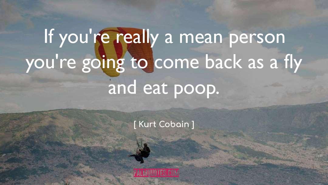 Kurt Cobain Quotes: If you're really a mean