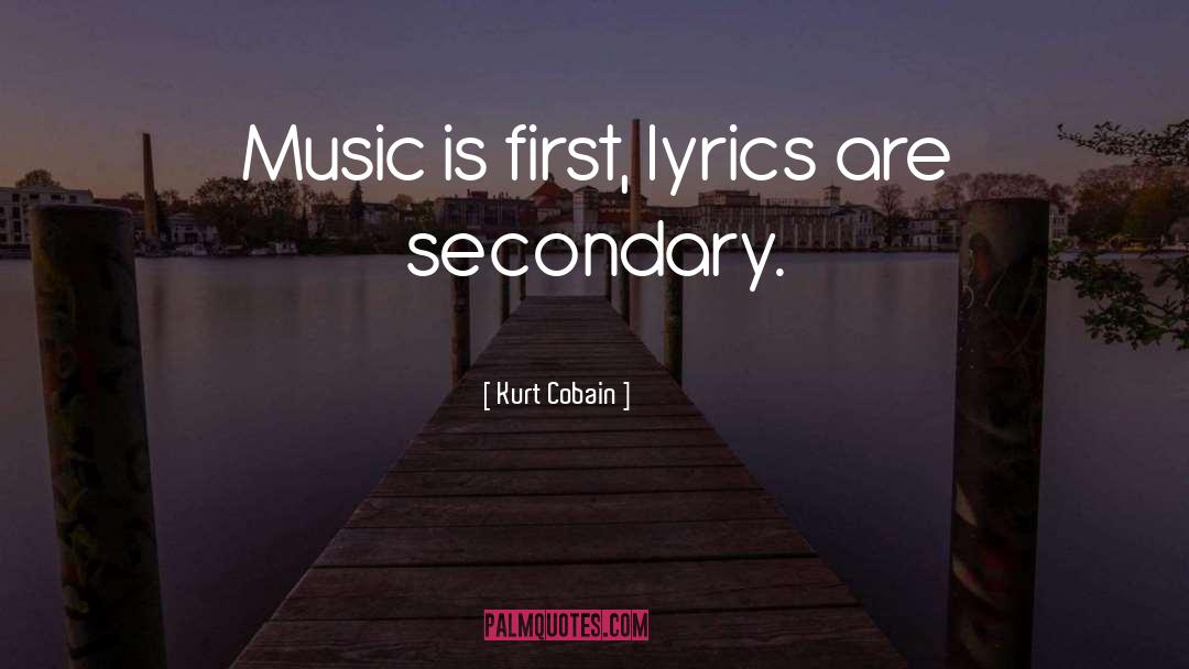 Kurt Cobain Quotes: Music is first, lyrics are