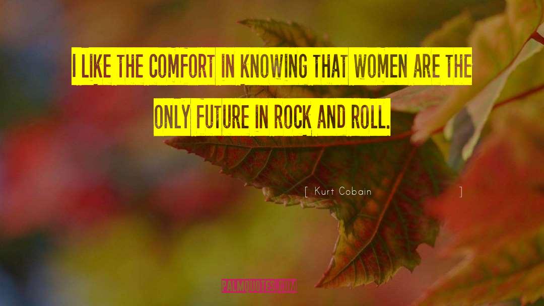 Kurt Cobain Quotes: I like the comfort in