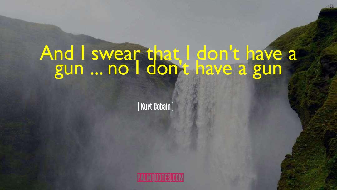 Kurt Cobain Quotes: And I swear that I