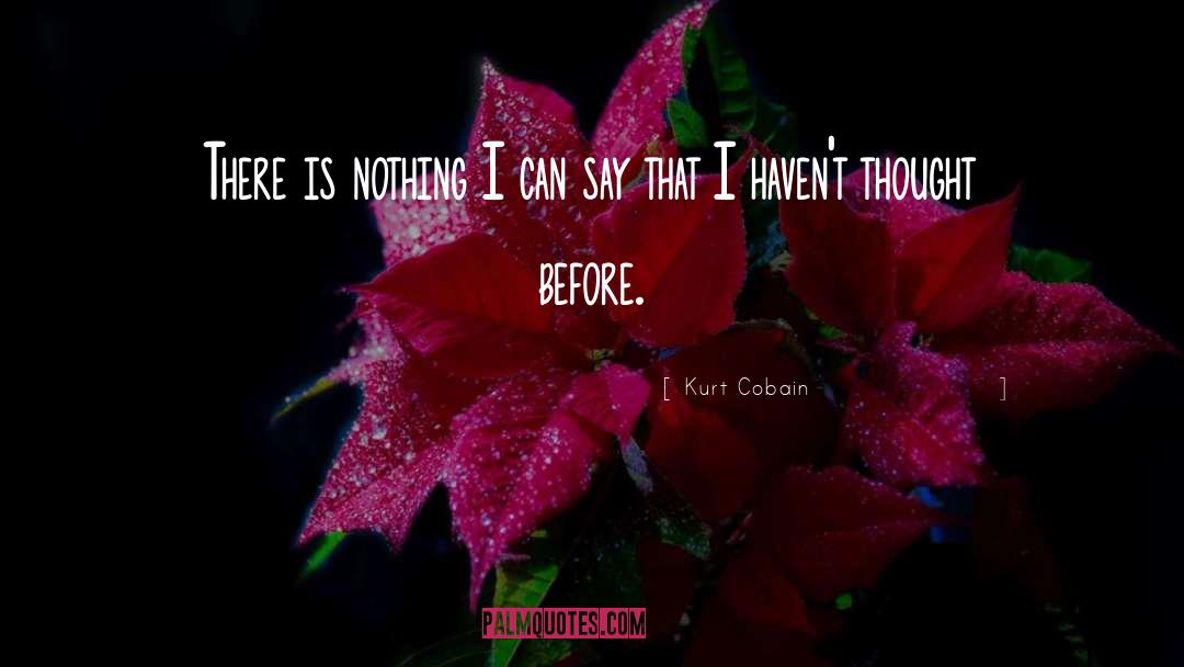 Kurt Cobain Quotes: There is nothing I can