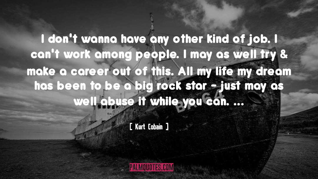 Kurt Cobain Quotes: I don't wanna have any