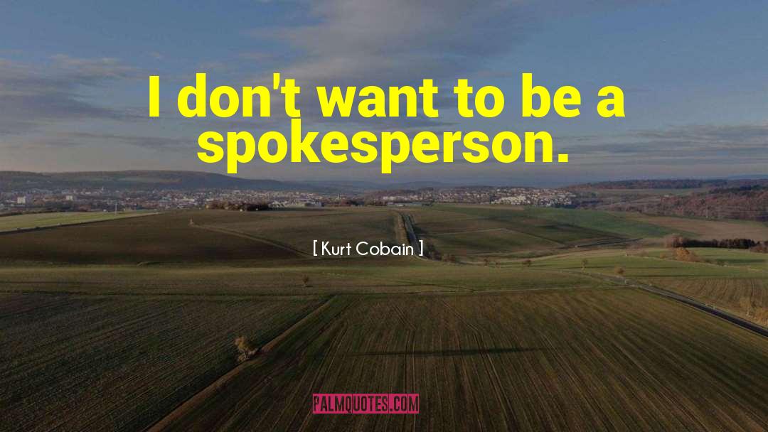 Kurt Cobain Quotes: I don't want to be