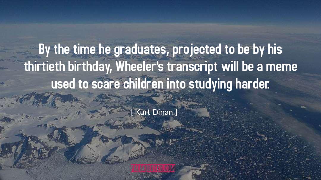 Kurt Dinan Quotes: By the time he graduates,