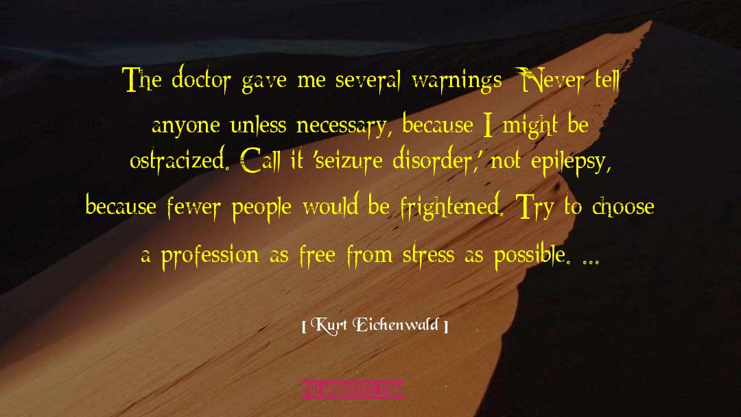 Kurt Eichenwald Quotes: The doctor gave me several