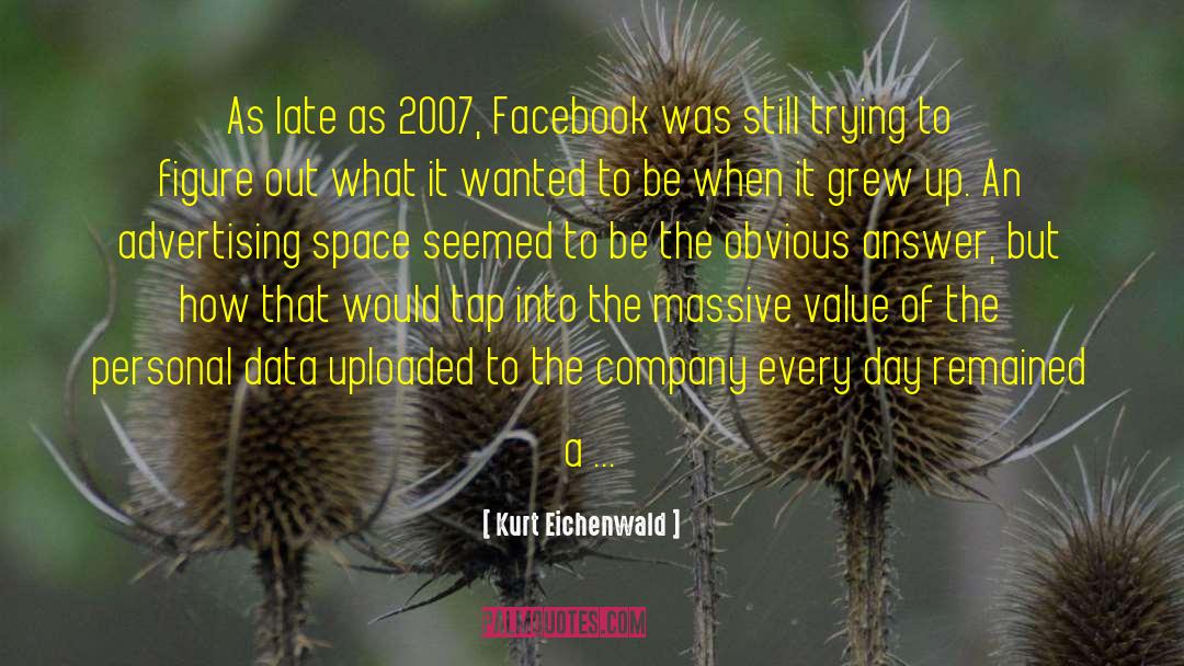 Kurt Eichenwald Quotes: As late as 2007, Facebook