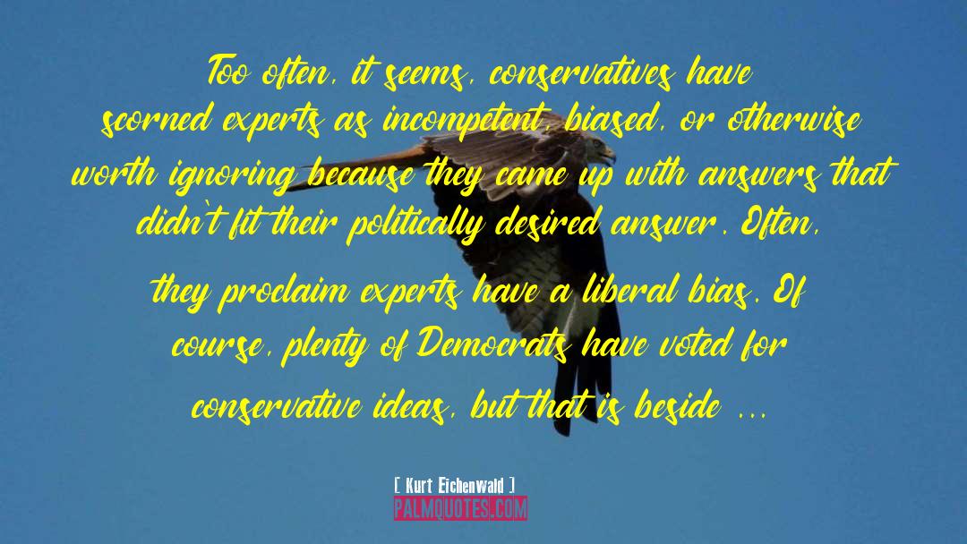 Kurt Eichenwald Quotes: Too often, it seems, conservatives