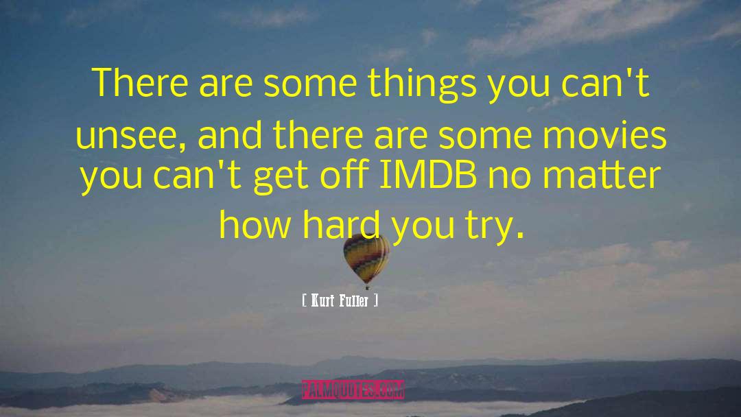 Kurt Fuller Quotes: There are some things you