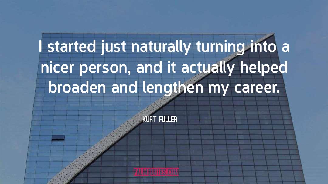 Kurt Fuller Quotes: I started just naturally turning