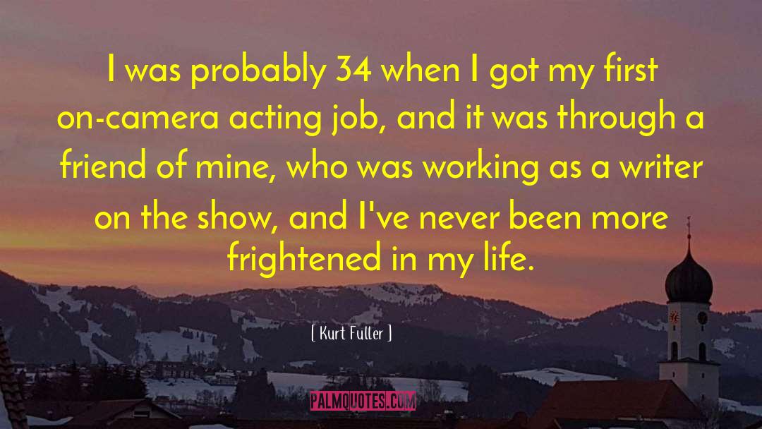 Kurt Fuller Quotes: I was probably 34 when