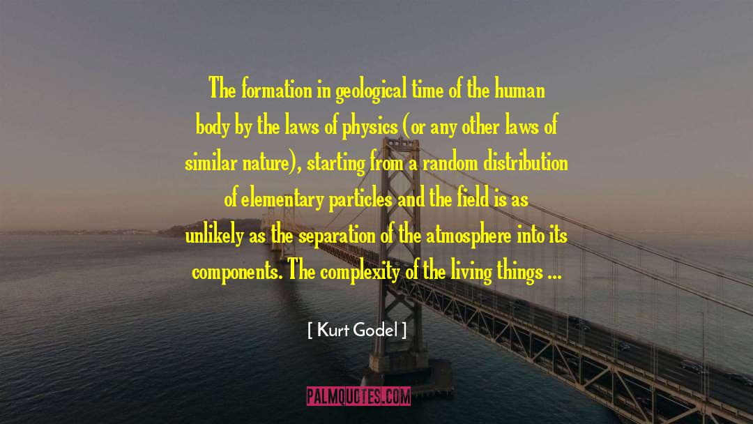 Kurt Godel Quotes: The formation in geological time
