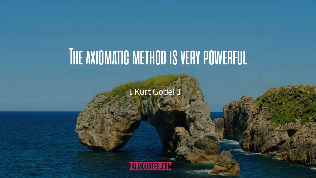 Kurt Godel Quotes: The axiomatic method is very