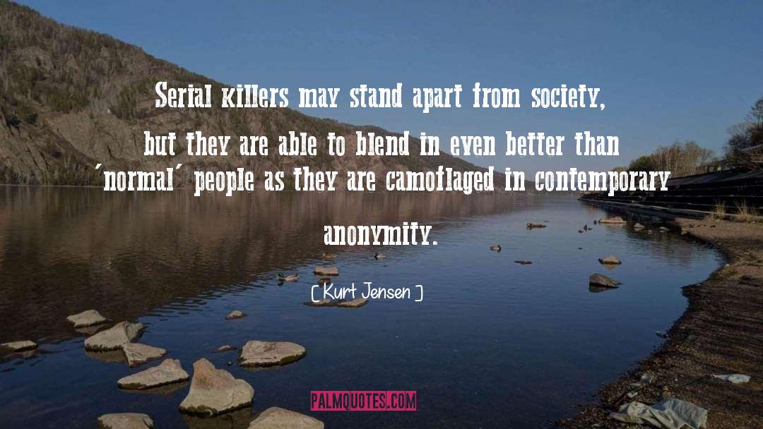 Kurt Jensen Quotes: Serial killers may stand apart