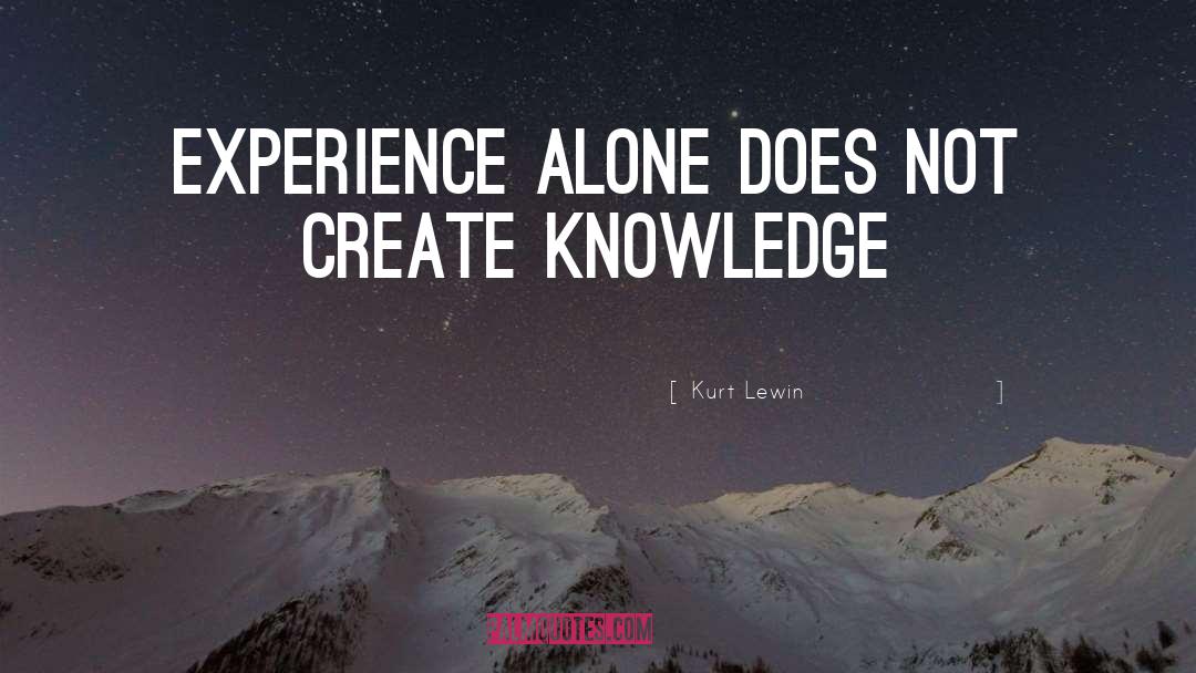 Kurt Lewin Quotes: Experience alone does not create
