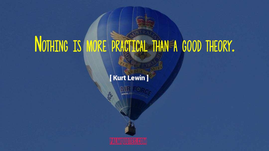 Kurt Lewin Quotes: Nothing is more practical than