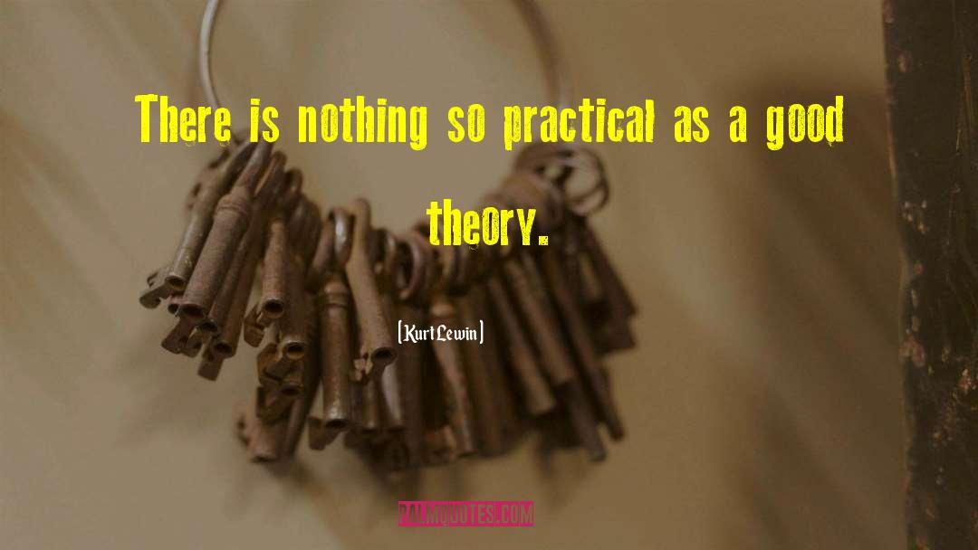 Kurt Lewin Quotes: There is nothing so practical