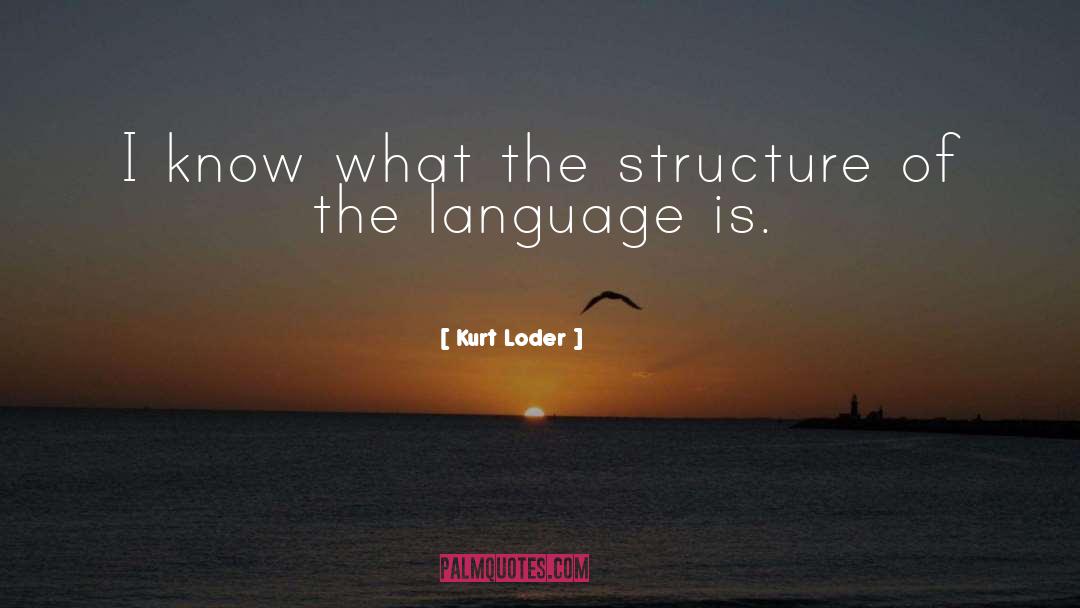 Kurt Loder Quotes: I know what the structure