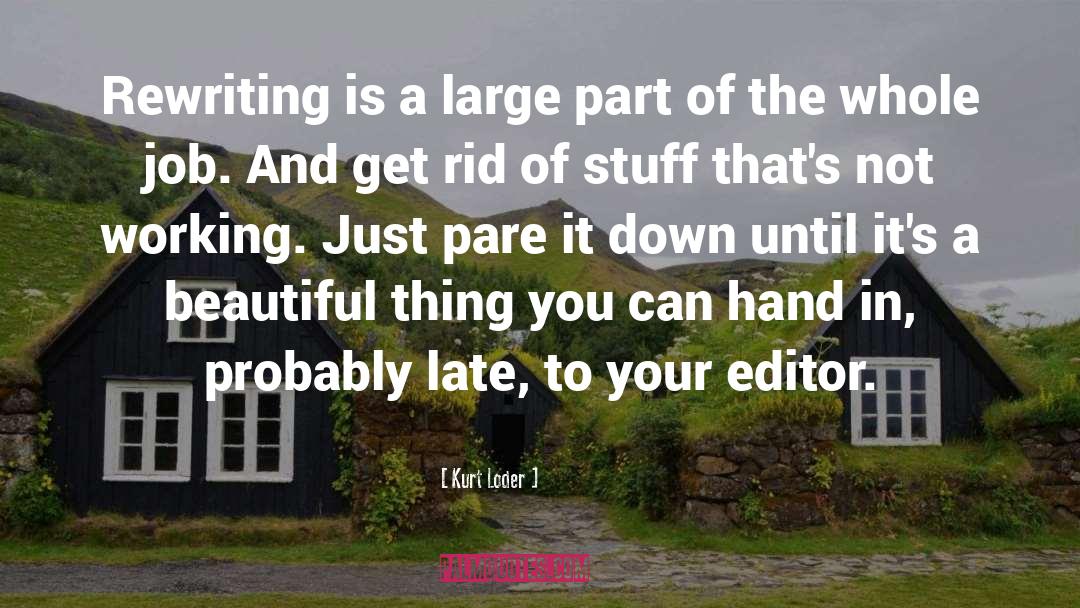 Kurt Loder Quotes: Rewriting is a large part