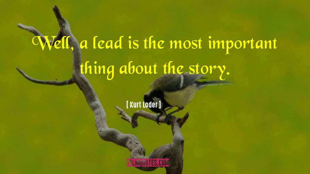 Kurt Loder Quotes: Well, a lead is the