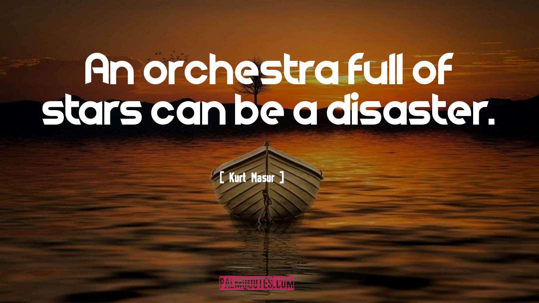 Kurt Masur Quotes: An orchestra full of stars